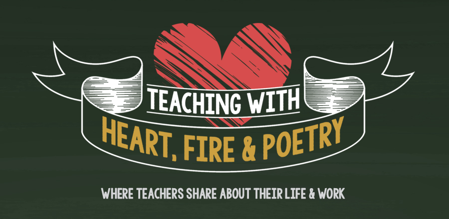 Teaching with Heart, Fire and Poetry